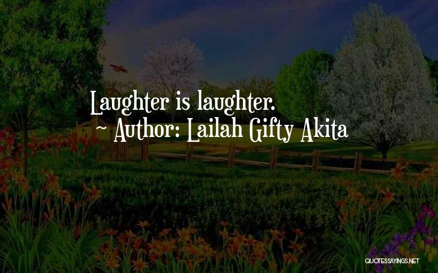 Lailah Gifty Akita Quotes: Laughter Is Laughter.