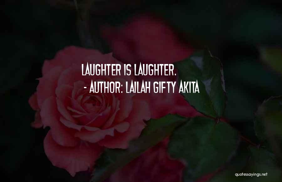 Lailah Gifty Akita Quotes: Laughter Is Laughter.