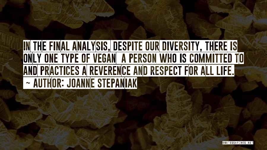 Joanne Stepaniak Quotes: In The Final Analysis, Despite Our Diversity, There Is Only One Type Of Vegan A Person Who Is Committed To