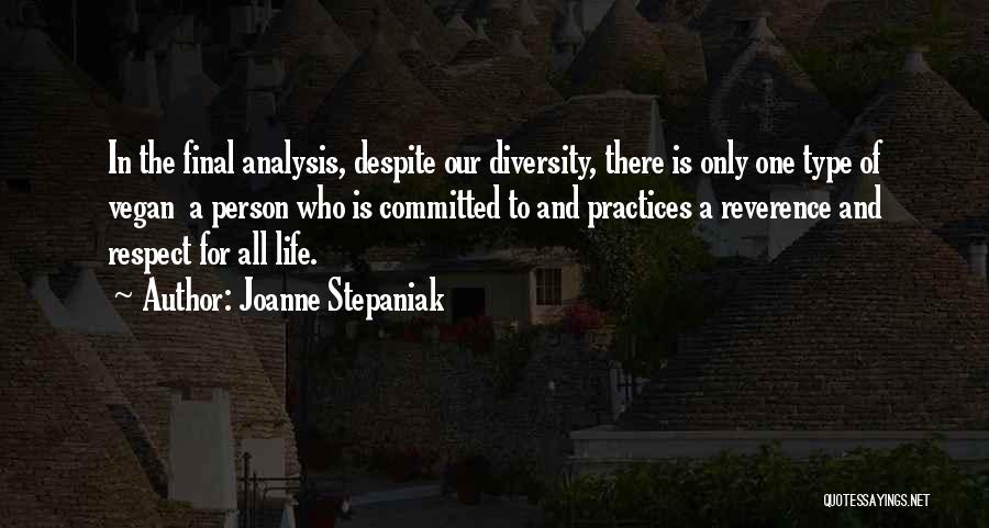 Joanne Stepaniak Quotes: In The Final Analysis, Despite Our Diversity, There Is Only One Type Of Vegan A Person Who Is Committed To