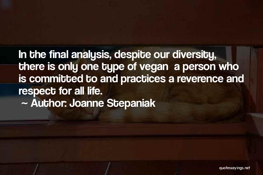 Joanne Stepaniak Quotes: In The Final Analysis, Despite Our Diversity, There Is Only One Type Of Vegan A Person Who Is Committed To