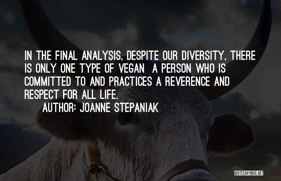 Joanne Stepaniak Quotes: In The Final Analysis, Despite Our Diversity, There Is Only One Type Of Vegan A Person Who Is Committed To