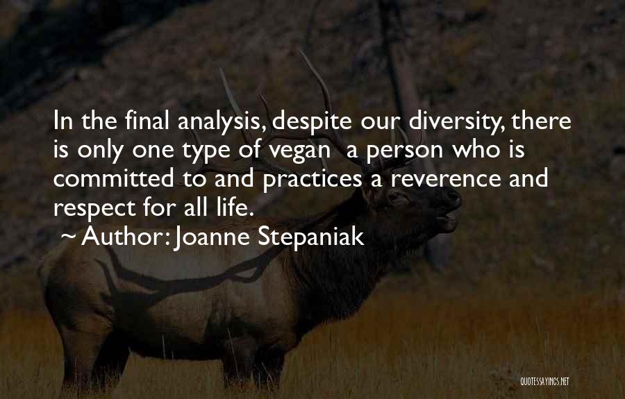 Joanne Stepaniak Quotes: In The Final Analysis, Despite Our Diversity, There Is Only One Type Of Vegan A Person Who Is Committed To