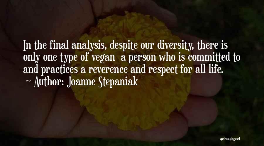 Joanne Stepaniak Quotes: In The Final Analysis, Despite Our Diversity, There Is Only One Type Of Vegan A Person Who Is Committed To