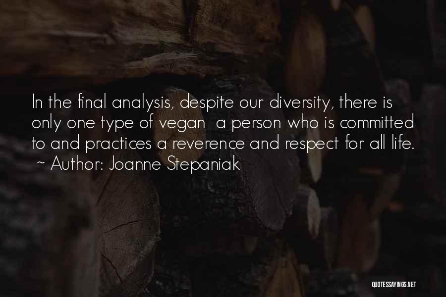 Joanne Stepaniak Quotes: In The Final Analysis, Despite Our Diversity, There Is Only One Type Of Vegan A Person Who Is Committed To