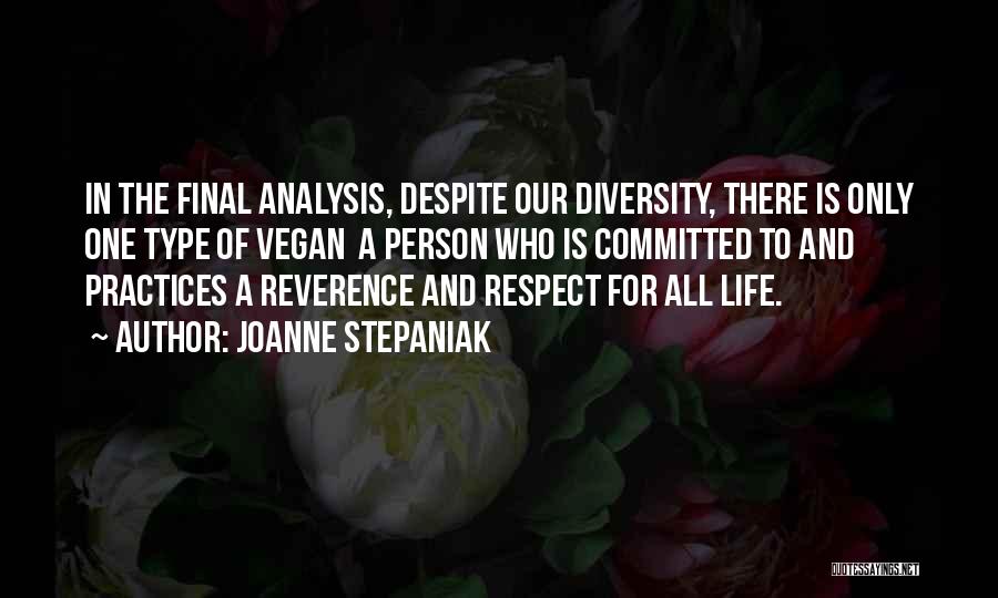 Joanne Stepaniak Quotes: In The Final Analysis, Despite Our Diversity, There Is Only One Type Of Vegan A Person Who Is Committed To