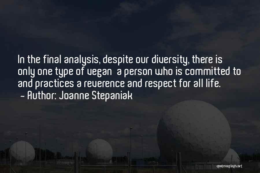 Joanne Stepaniak Quotes: In The Final Analysis, Despite Our Diversity, There Is Only One Type Of Vegan A Person Who Is Committed To