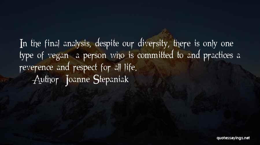 Joanne Stepaniak Quotes: In The Final Analysis, Despite Our Diversity, There Is Only One Type Of Vegan A Person Who Is Committed To