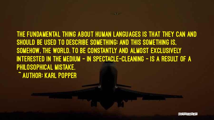 Karl Popper Quotes: The Fundamental Thing About Human Languages Is That They Can And Should Be Used To Describe Something; And This Something