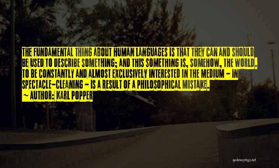 Karl Popper Quotes: The Fundamental Thing About Human Languages Is That They Can And Should Be Used To Describe Something; And This Something