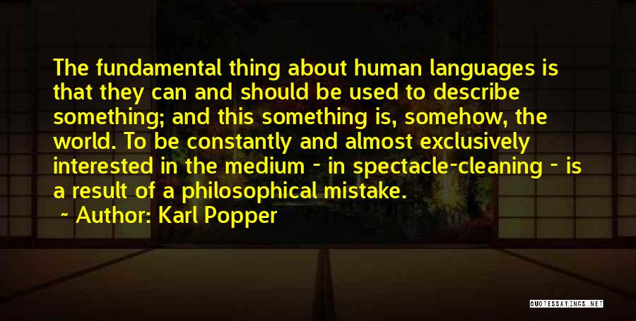 Karl Popper Quotes: The Fundamental Thing About Human Languages Is That They Can And Should Be Used To Describe Something; And This Something