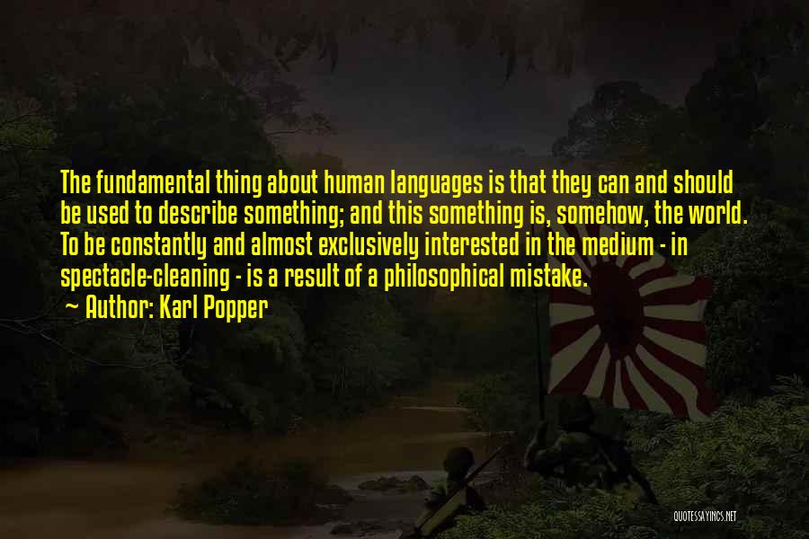 Karl Popper Quotes: The Fundamental Thing About Human Languages Is That They Can And Should Be Used To Describe Something; And This Something