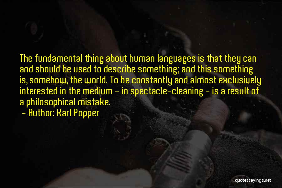 Karl Popper Quotes: The Fundamental Thing About Human Languages Is That They Can And Should Be Used To Describe Something; And This Something