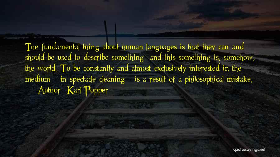 Karl Popper Quotes: The Fundamental Thing About Human Languages Is That They Can And Should Be Used To Describe Something; And This Something