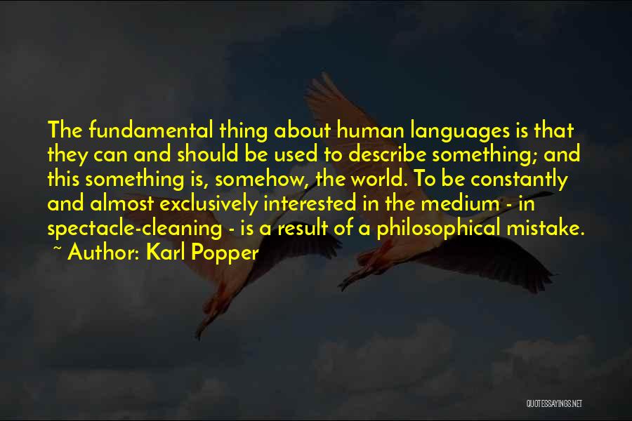 Karl Popper Quotes: The Fundamental Thing About Human Languages Is That They Can And Should Be Used To Describe Something; And This Something