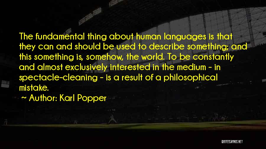 Karl Popper Quotes: The Fundamental Thing About Human Languages Is That They Can And Should Be Used To Describe Something; And This Something