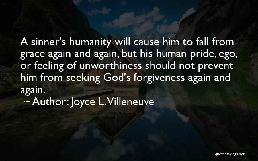 Joyce L. Villeneuve Quotes: A Sinner's Humanity Will Cause Him To Fall From Grace Again And Again, But His Human Pride, Ego, Or Feeling