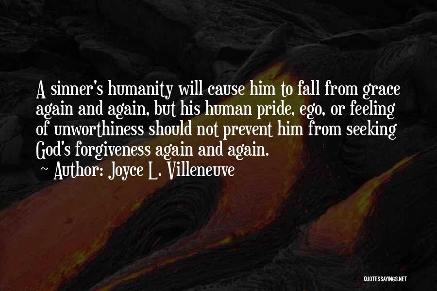 Joyce L. Villeneuve Quotes: A Sinner's Humanity Will Cause Him To Fall From Grace Again And Again, But His Human Pride, Ego, Or Feeling