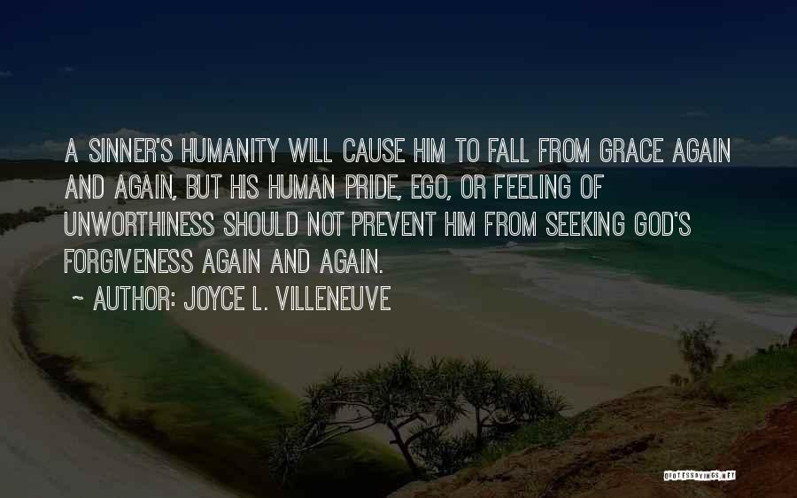 Joyce L. Villeneuve Quotes: A Sinner's Humanity Will Cause Him To Fall From Grace Again And Again, But His Human Pride, Ego, Or Feeling