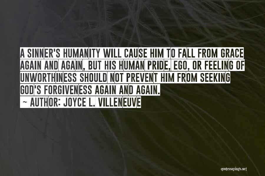 Joyce L. Villeneuve Quotes: A Sinner's Humanity Will Cause Him To Fall From Grace Again And Again, But His Human Pride, Ego, Or Feeling