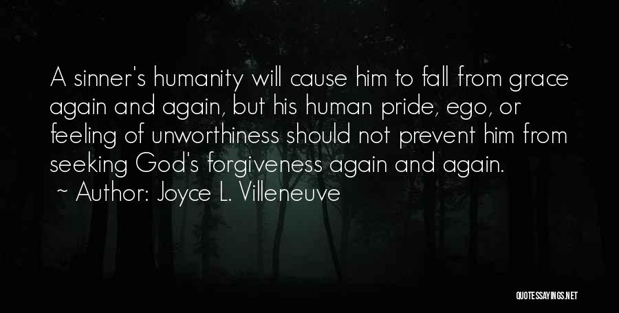 Joyce L. Villeneuve Quotes: A Sinner's Humanity Will Cause Him To Fall From Grace Again And Again, But His Human Pride, Ego, Or Feeling