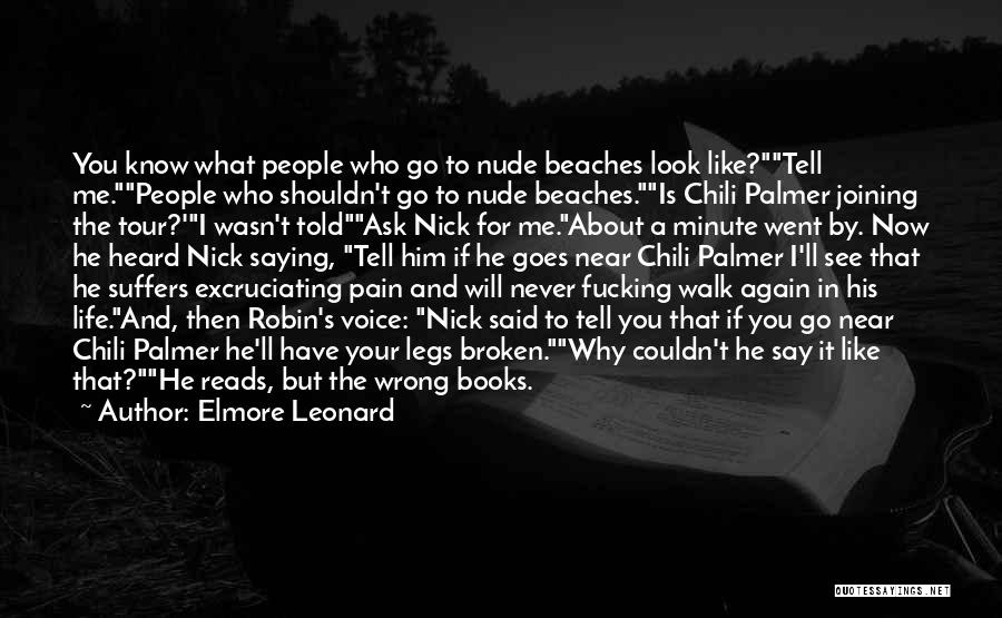 Elmore Leonard Quotes: You Know What People Who Go To Nude Beaches Look Like?tell Me.people Who Shouldn't Go To Nude Beaches.is Chili Palmer