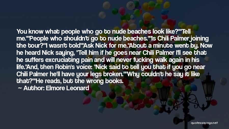 Elmore Leonard Quotes: You Know What People Who Go To Nude Beaches Look Like?tell Me.people Who Shouldn't Go To Nude Beaches.is Chili Palmer