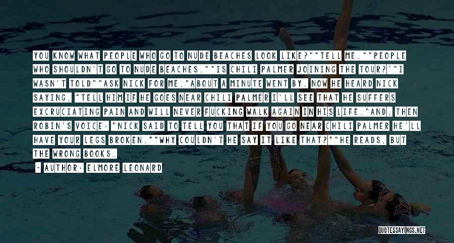 Elmore Leonard Quotes: You Know What People Who Go To Nude Beaches Look Like?tell Me.people Who Shouldn't Go To Nude Beaches.is Chili Palmer