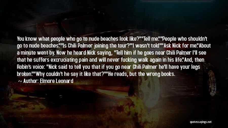 Elmore Leonard Quotes: You Know What People Who Go To Nude Beaches Look Like?tell Me.people Who Shouldn't Go To Nude Beaches.is Chili Palmer