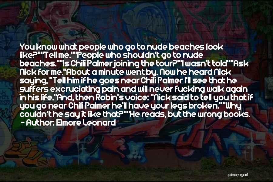 Elmore Leonard Quotes: You Know What People Who Go To Nude Beaches Look Like?tell Me.people Who Shouldn't Go To Nude Beaches.is Chili Palmer