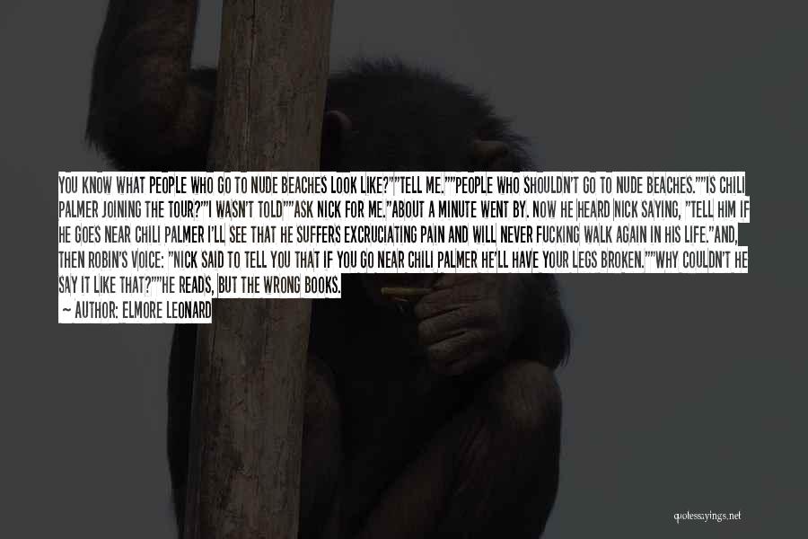 Elmore Leonard Quotes: You Know What People Who Go To Nude Beaches Look Like?tell Me.people Who Shouldn't Go To Nude Beaches.is Chili Palmer