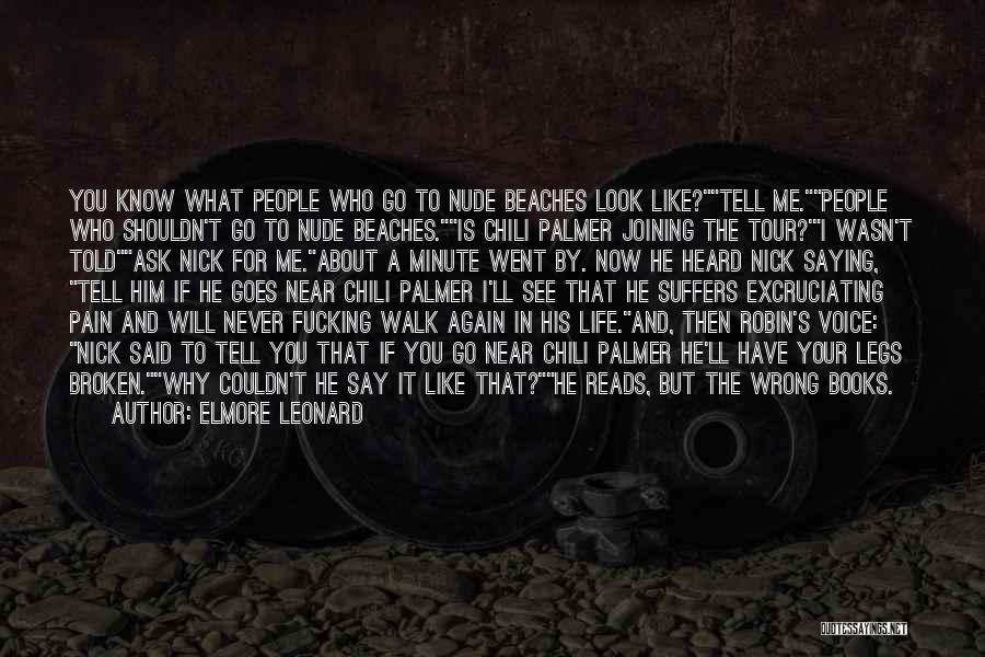 Elmore Leonard Quotes: You Know What People Who Go To Nude Beaches Look Like?tell Me.people Who Shouldn't Go To Nude Beaches.is Chili Palmer