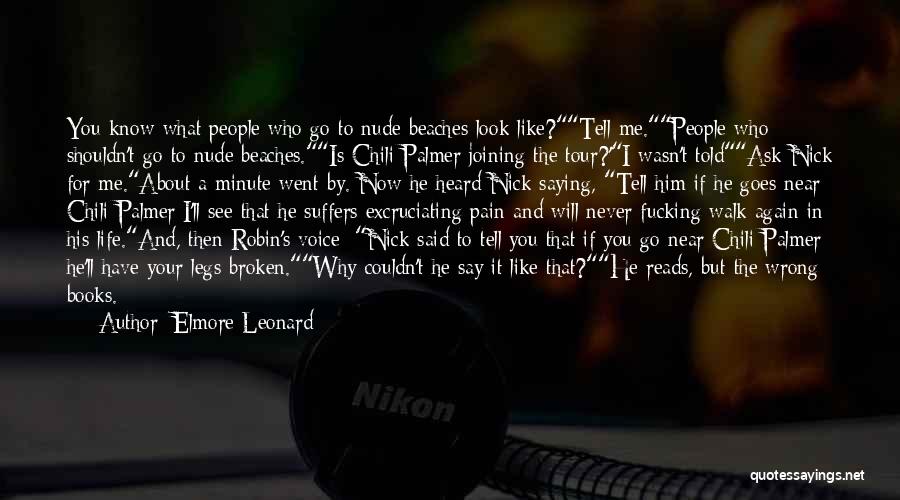 Elmore Leonard Quotes: You Know What People Who Go To Nude Beaches Look Like?tell Me.people Who Shouldn't Go To Nude Beaches.is Chili Palmer