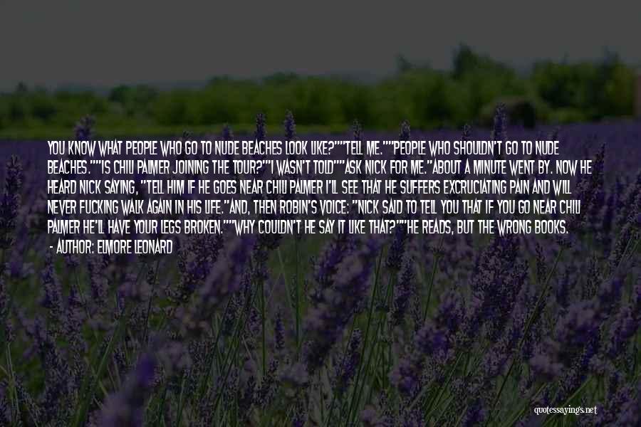 Elmore Leonard Quotes: You Know What People Who Go To Nude Beaches Look Like?tell Me.people Who Shouldn't Go To Nude Beaches.is Chili Palmer