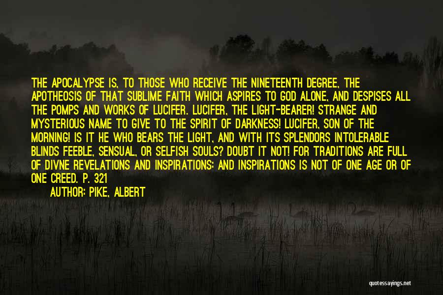 Pike, Albert Quotes: The Apocalypse Is, To Those Who Receive The Nineteenth Degree, The Apotheosis Of That Sublime Faith Which Aspires To God