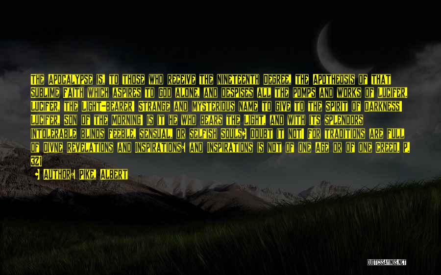 Pike, Albert Quotes: The Apocalypse Is, To Those Who Receive The Nineteenth Degree, The Apotheosis Of That Sublime Faith Which Aspires To God