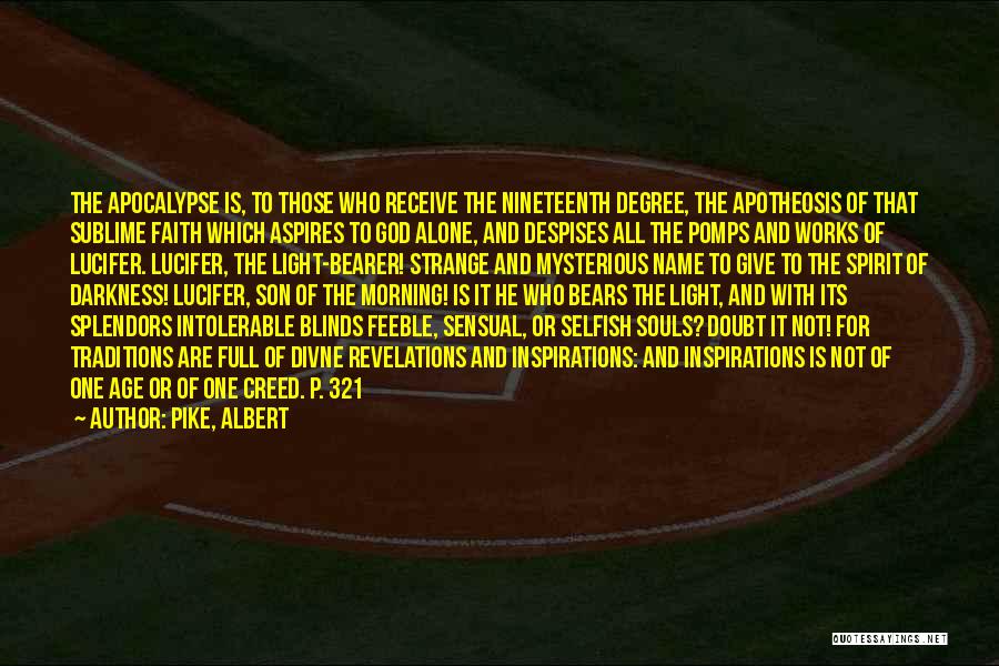 Pike, Albert Quotes: The Apocalypse Is, To Those Who Receive The Nineteenth Degree, The Apotheosis Of That Sublime Faith Which Aspires To God