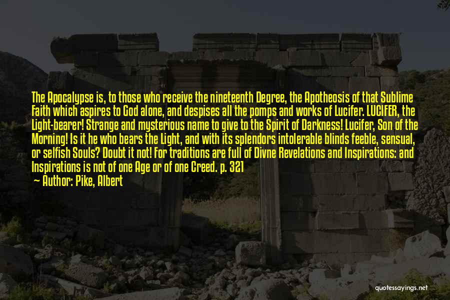 Pike, Albert Quotes: The Apocalypse Is, To Those Who Receive The Nineteenth Degree, The Apotheosis Of That Sublime Faith Which Aspires To God