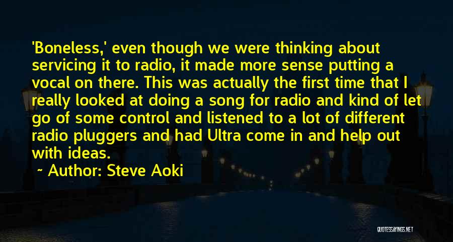 Steve Aoki Quotes: 'boneless,' Even Though We Were Thinking About Servicing It To Radio, It Made More Sense Putting A Vocal On There.