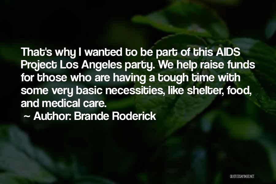 Brande Roderick Quotes: That's Why I Wanted To Be Part Of This Aids Project Los Angeles Party. We Help Raise Funds For Those