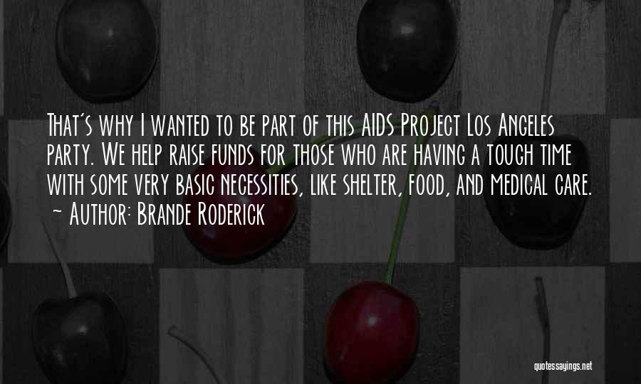 Brande Roderick Quotes: That's Why I Wanted To Be Part Of This Aids Project Los Angeles Party. We Help Raise Funds For Those