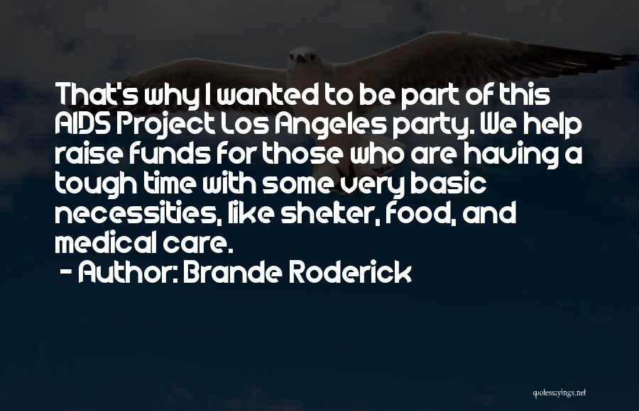 Brande Roderick Quotes: That's Why I Wanted To Be Part Of This Aids Project Los Angeles Party. We Help Raise Funds For Those