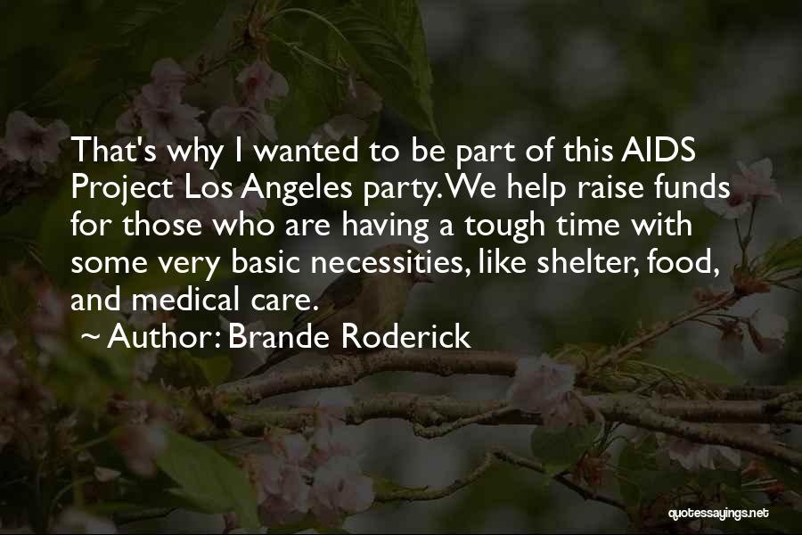 Brande Roderick Quotes: That's Why I Wanted To Be Part Of This Aids Project Los Angeles Party. We Help Raise Funds For Those
