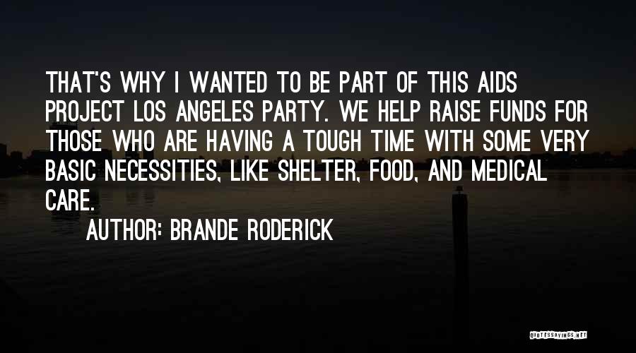 Brande Roderick Quotes: That's Why I Wanted To Be Part Of This Aids Project Los Angeles Party. We Help Raise Funds For Those