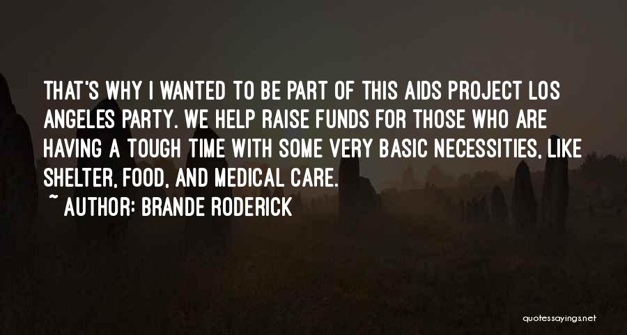 Brande Roderick Quotes: That's Why I Wanted To Be Part Of This Aids Project Los Angeles Party. We Help Raise Funds For Those