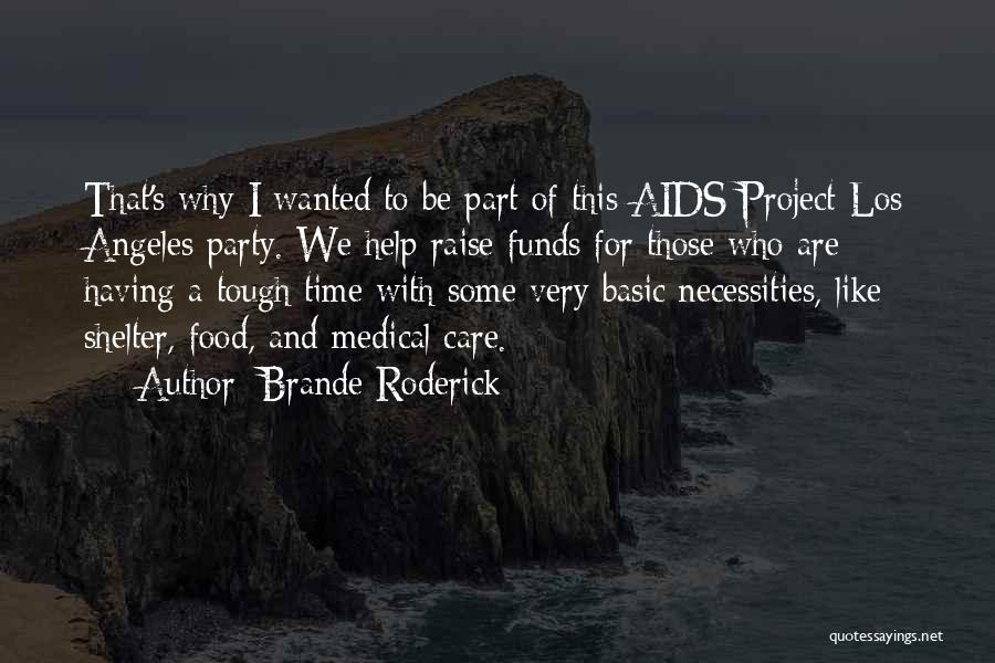 Brande Roderick Quotes: That's Why I Wanted To Be Part Of This Aids Project Los Angeles Party. We Help Raise Funds For Those