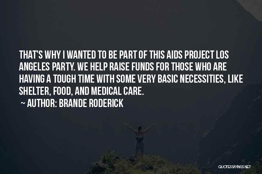 Brande Roderick Quotes: That's Why I Wanted To Be Part Of This Aids Project Los Angeles Party. We Help Raise Funds For Those