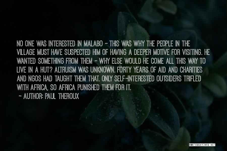 Paul Theroux Quotes: No One Was Interested In Malabo - This Was Why The People In The Village Must Have Suspected Him Of