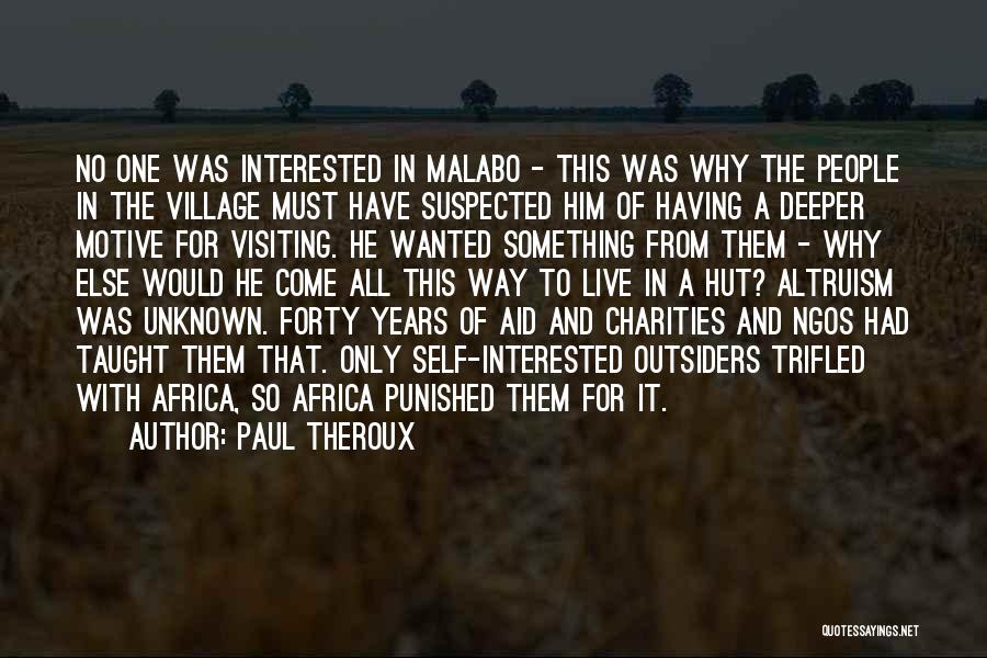 Paul Theroux Quotes: No One Was Interested In Malabo - This Was Why The People In The Village Must Have Suspected Him Of