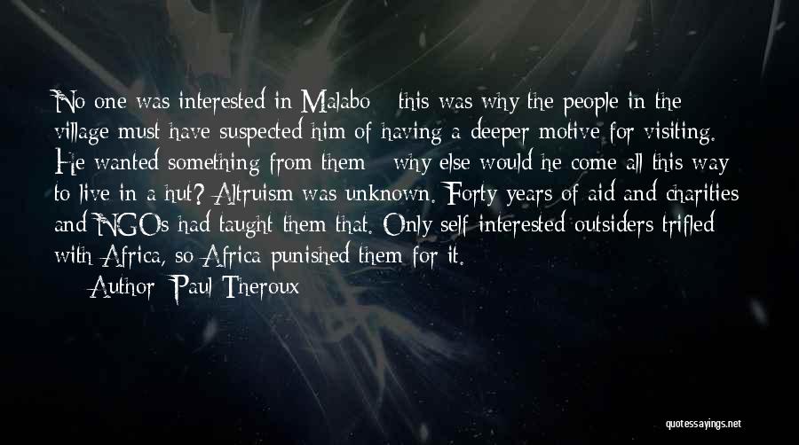 Paul Theroux Quotes: No One Was Interested In Malabo - This Was Why The People In The Village Must Have Suspected Him Of